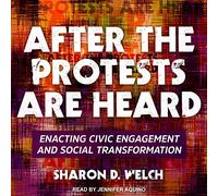 After the Protests Are Heard: Enacting Civic Engagement and Social Transformation