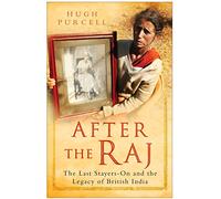 After the Raj: The Last Stayers-On and the Legacy of British India