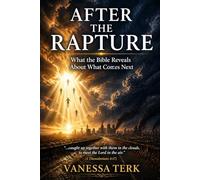 After the Rapture: What the Bible Reveals About What Comes Next (End Time Foundation)