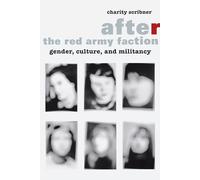 After the Red Army Faction: Gender, Culture, and Militancy