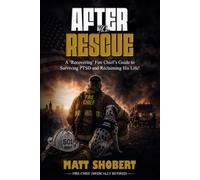 After The Rescue: A 'Recovering' Fire Chief’s Guide to Surviving PTSD and Reclaiming His Life!