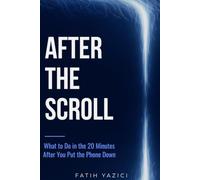After the Scroll: What to Do in the 20 Minutes After You Put the Phone Down