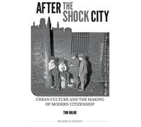 After the Shock City : Urban Culture and the Making of Modern Citizenship