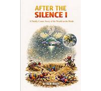 AFTER THE SILENCE: A Darkly Comic Story of the World on the Brink
