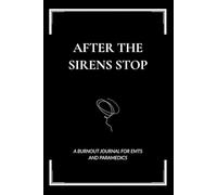 After The Sirens Stop: A Burnout Journal For EMTs and Paramedics