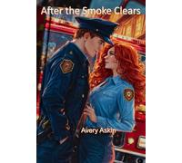 After the Smoke Clears: A Clean & Wholesome Firefighter Romance About Second Chances and Forgiveness
