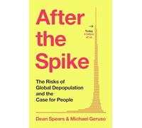 After the Spike : The Risks of Global Depopulation and the Case for People