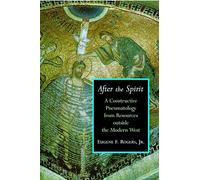 After the Spirit: A Constructive Pneumatology from Resources Outside the Modern West (Radical Traditions)