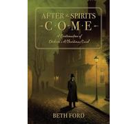 After the Spirits Come: A Continuation of Dickens's A Christmas Carol