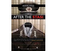 After the Stasi: Collaboration and the Struggle for Sovereign Subjectivity in the Writing of German Unification