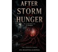 AFTER THE STORM CAME HUNGER: The world didn’t end. It changed. (The Growth)
