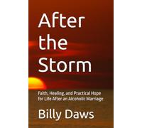 After the Storm: Faith, Healing, and Practical Hope for Life After an Alcoholic Marriage
