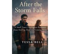 After the Storm Falls: A Small Town, Firefighter Romance about Healing, Hope and Finding Home (Salt Harbor Series)