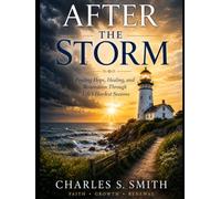 AFTER THE STORM: Finding Hope, Healing, and Restoration Through Life's Hardest Seasons