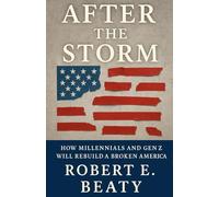 After The Storm: How Millennials and Gen Z Will Rebuild a Broken America