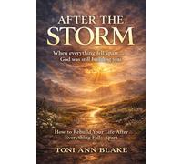 After The Storm: How to Rebuild Your life after everything falls apart: 2 (The Becoming)