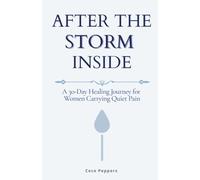 After the Storm Inside: A 30-Day Healing Journey for Women Carrying Quiet Pain