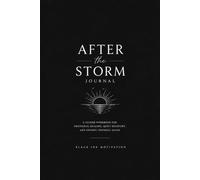 After the Storm Journal: A Guided Workbook for Emotional Healing, Quiet Recovery, and Finding Yourself Again (BLACK INK MOTIVATION Series)