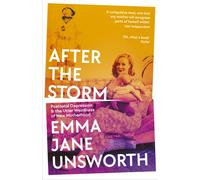 After the Storm : Postnatal Depression and the Utter Weirdness of New Motherhood