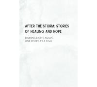 After the Storm: Stories of Healing and Hope: Finding light again, one story at a time