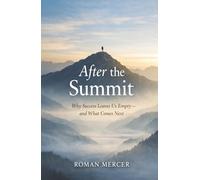 After the Summit: Why Success Leaves Us Empty - and What Comes Next