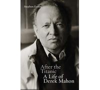 After the Titanic: A Life of Derek Mahon – GILL