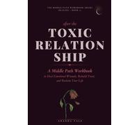After the Toxic Relationship: A Middle Path Workbook to Heal Emotional Wounds, Rebuild Trust, and Reclaim Your Life