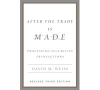 After the Trade Is Made, Revised Ed.: Processing Securities Transactions