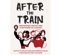 After the Train : Irishwomen United and a Network of Change