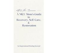 After the Trauma - A NICU Mom's Guide to Recovery, Self-Care, & Restoration: A NICU Mom's Guide to Recovery, Self-Care, & Restoration (1)
