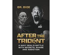 After the Trident: A Navy SEAL's Battle with Secrets, Shame and Addiction