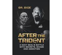 After the Trident: A Navy SEAL's Battle with Secrets, Shame and Addiction --SPECIAL EDITION--: Hardcover Full Color -Special Edition-