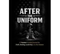 AFTER THE UNIFORM: A Guided Journal for Veterans Reclaiming Purpose & Identity