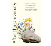After the University : Higher Education and the Future of Intellectual Work