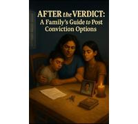 After the Verdict: A Family’s Guide to Post Conviction Options (The Prison 101 Survival Kits)