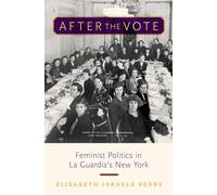 After the Vote: Feminist Politics in La Guardia's New York