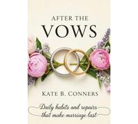 AFTER THE VOWS: Daily habits and repairs that make marriage last