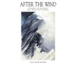 After the Wind: 1996 Everest Tragedy - One Survivor's Story