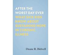 After the Worst Day Ever: What Sick Kids Know About Sustaining Hope in Chronic Illness