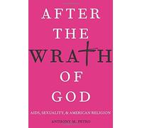 [After the Wrath of God: AIDS, Sexuality, and American Religion] [By: Petro, Anthony M.] [August, 2015]