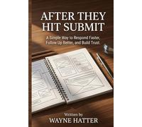 After They Hit Submit: A Simple Way to Respond Faster, Follow Up Better, and Build Trust