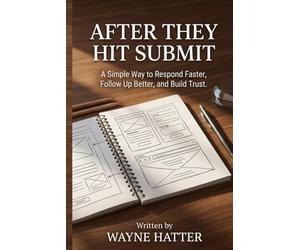 After They Hit Submit: A Simple Way to Respond Faster, Follow Up Better, and Build Trust