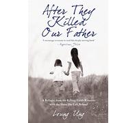 After They Killed Our Father: A Refugee from the Killing Fields Reunites with the Sister She Left Behind