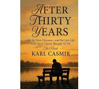 After Thirty Years: For the Man I Became-and the Late-Life Love Story I Never Thought I’d Tell
