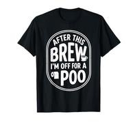 After This Brew I’m Off for A Poo Funny Coffee T-Shirt