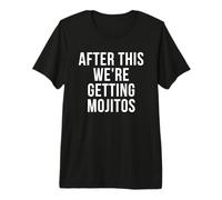 After This We're Getting Mojitos Premium T-Shirt