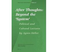 After Thoughts: Beyond the System: Political and Cultural Lectures by Agnes Heller: 24 (Social and Critical Theory, 24)