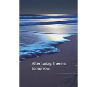After today, there is tomorrow