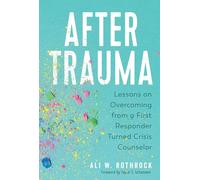 After Trauma: Lessons on Overcoming from a First Responder Turned Crisis Counselor