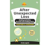 After Unexpected Loss: Healing Activities for Grief and Finding Peace